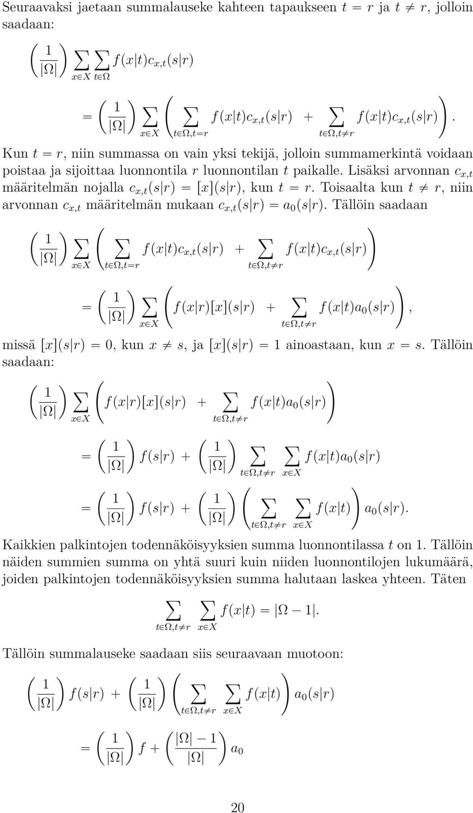 Lisäksi arvonnan c x,t määritelmän nojalla c x,t ps rq rxsps rq, kun t r. Toisaalta kun t r, niin arvonnan c x,t määritelmän mukaan c x,t ps rq a 0 ps rq.