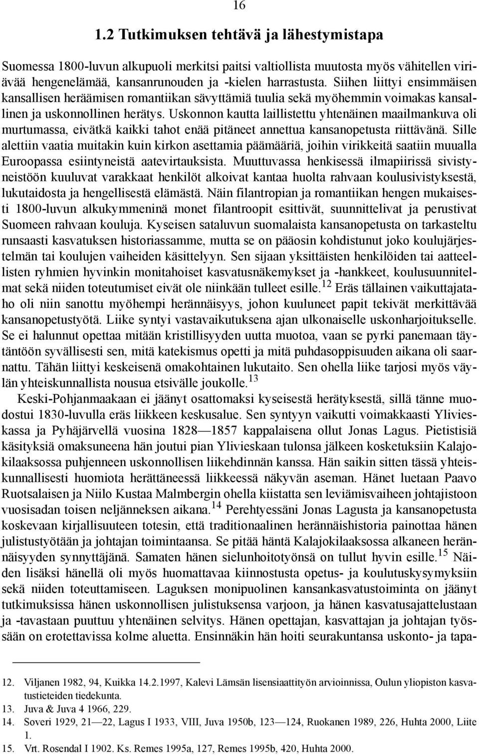 Uskonnon kautta laillistettu yhtenäinen maailmankuva oli murtumassa, eivätkä kaikki tahot enää pitäneet annettua kansanopetusta riittävänä.