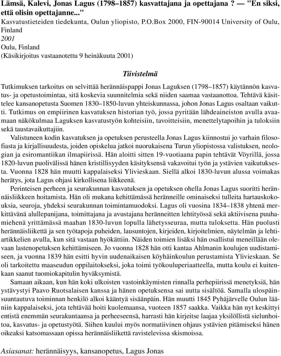 Box 2000, FIN-90014 University of Oulu, Finland 2001 Oulu, Finland (Käsikirjoitus vastaanotettu 9 heinäkuuta 2001) Tiivistelmä Tutkimuksen tarkoitus on selvittää herännäispappi Jonas Laguksen (1798