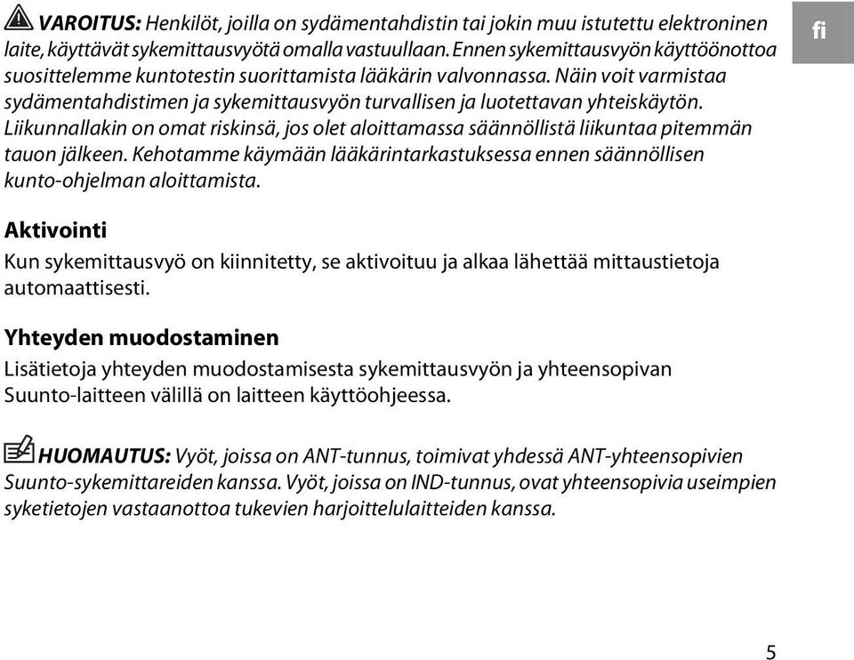 Liikunnallakin on omat riskinsä, jos olet aloittamassa säännöllistä liikuntaa pitemmän tauon jälkeen. Kehotamme käymään lääkärintarkastuksessa ennen säännöllisen kunto-ohjelman aloittamista.