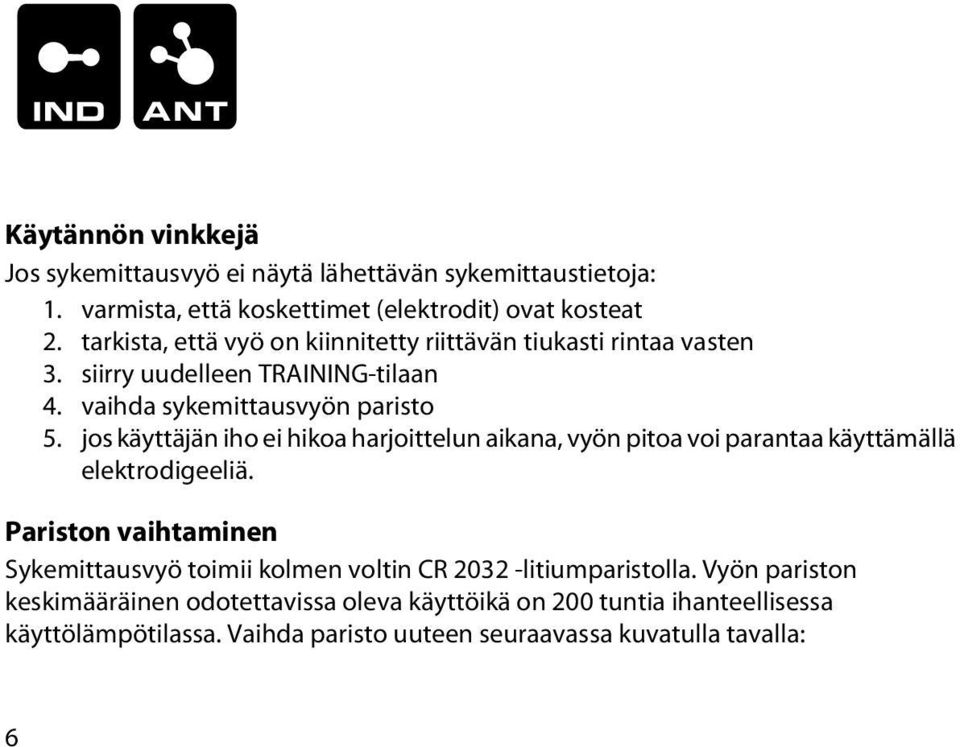 jos käyttäjän iho ei hikoa harjoittelun aikana, vyön pitoa voi parantaa käyttämällä elektrodigeeliä.