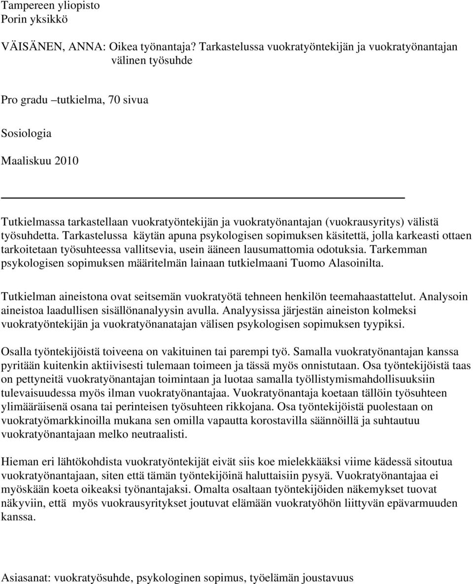 (vuokrausyritys) välistä työsuhdetta. Tarkastelussa käytän apuna psykologisen sopimuksen käsitettä, jolla karkeasti ottaen tarkoitetaan työsuhteessa vallitsevia, usein ääneen lausumattomia odotuksia.