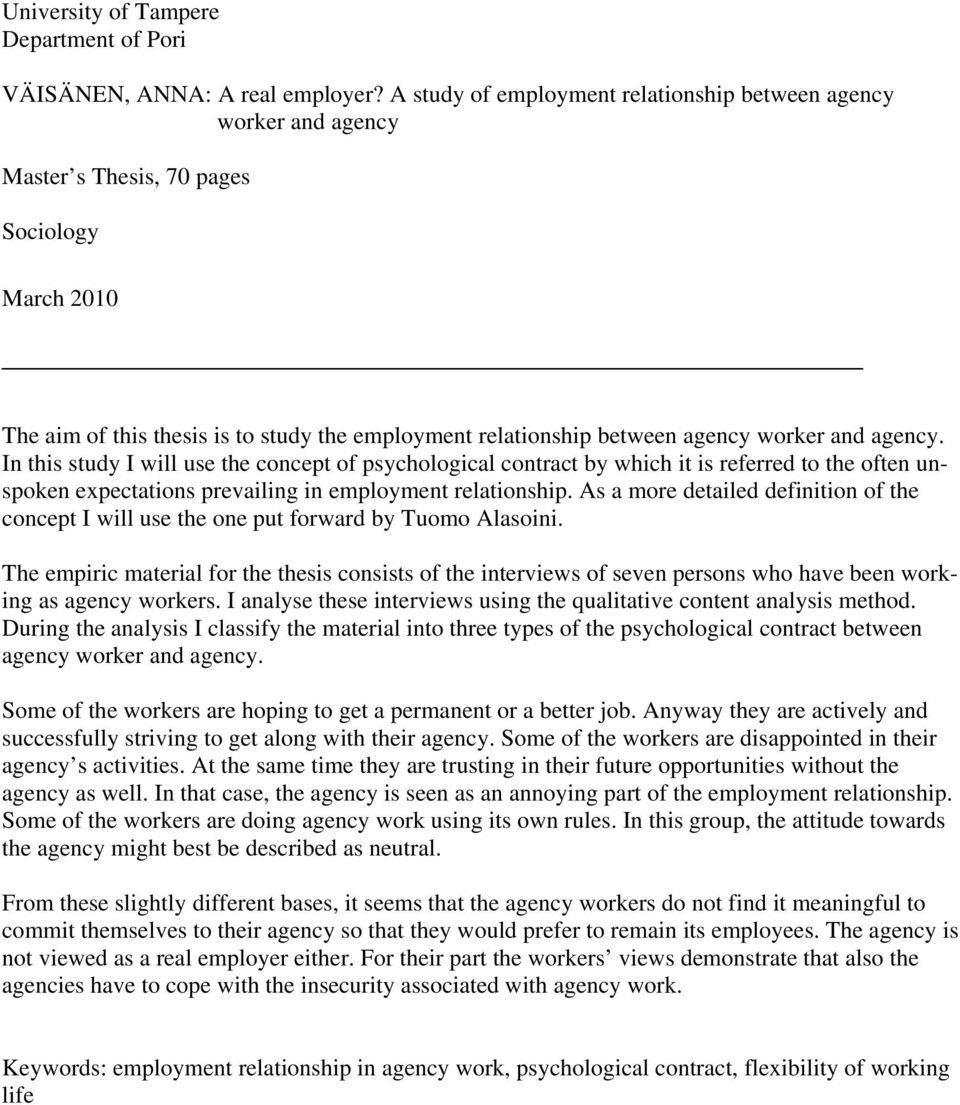 and agency. In this study I will use the concept of psychological contract by which it is referred to the often un- spoken expectations prevailing in employment relationship.