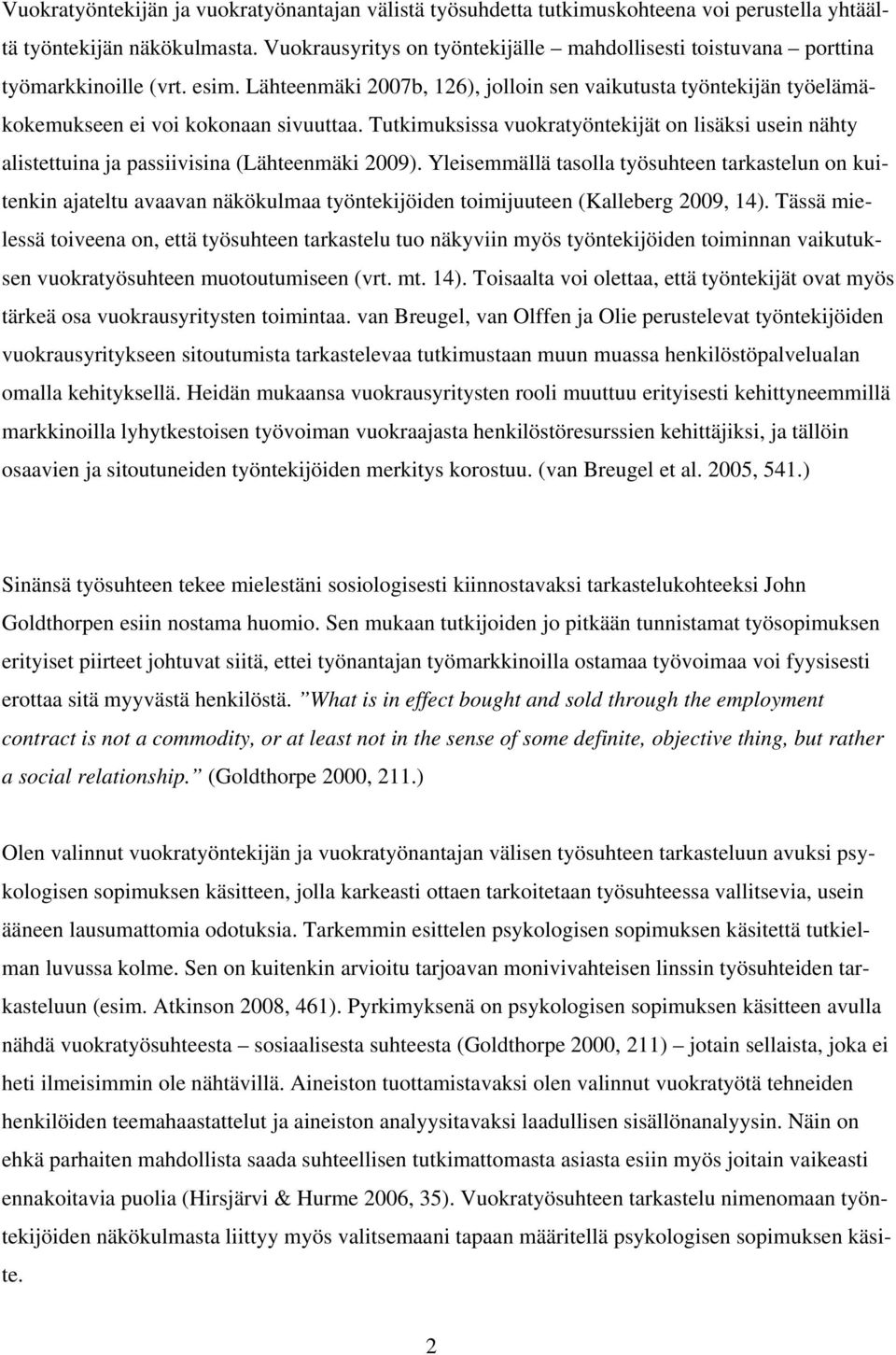 Tutkimuksissa vuokratyöntekijät on lisäksi usein nähty alistettuina ja passiivisina (Lähteenmäki 2009).