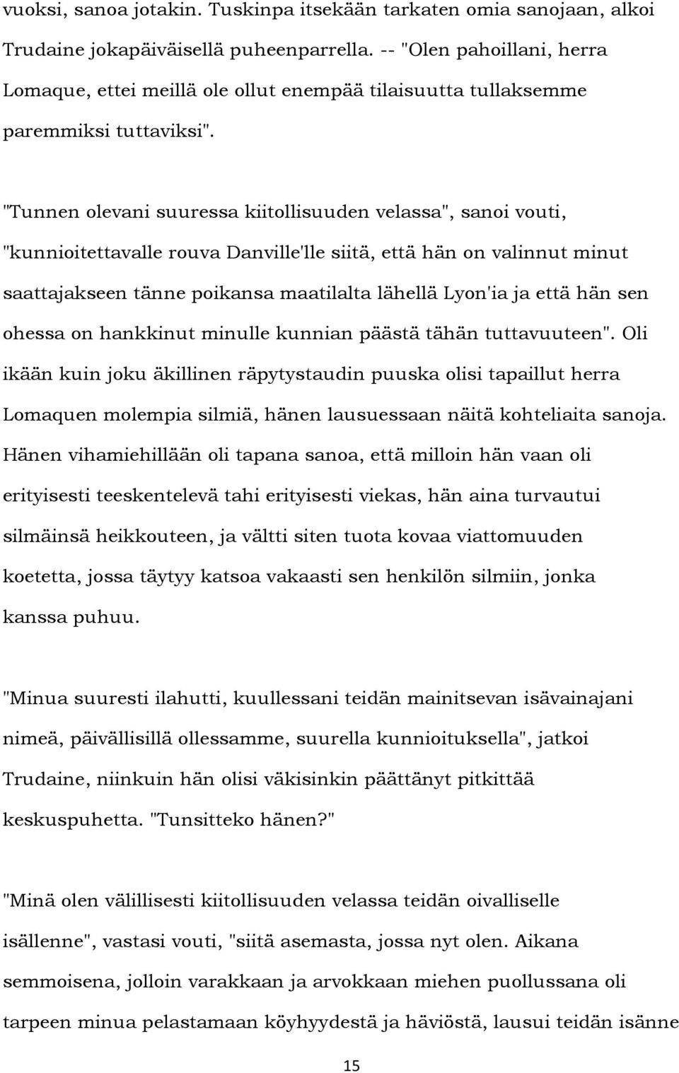 "Tunnen olevani suuressa kiitollisuuden velassa", sanoi vouti, "kunnioitettavalle rouva Danville'lle siitä, että hän on valinnut minut saattajakseen tänne poikansa maatilalta lähellä Lyon'ia ja että