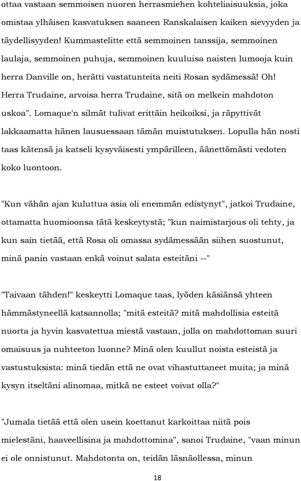 Herra Trudaine, arvoisa herra Trudaine, sitä on melkein mahdoton uskoa". Lomaque'n silmät tulivat erittäin heikoiksi, ja räpyttivät lakkaamatta hänen lausuessaan tämän muistutuksen.