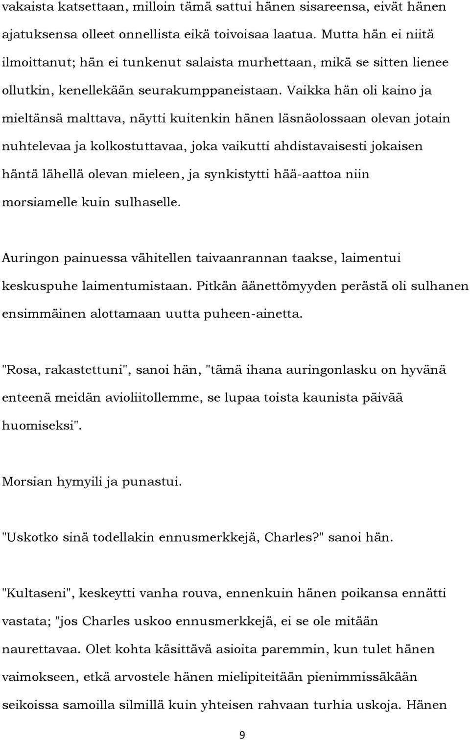 Vaikka hän oli kaino ja mieltänsä malttava, näytti kuitenkin hänen läsnäolossaan olevan jotain nuhtelevaa ja kolkostuttavaa, joka vaikutti ahdistavaisesti jokaisen häntä lähellä olevan mieleen, ja