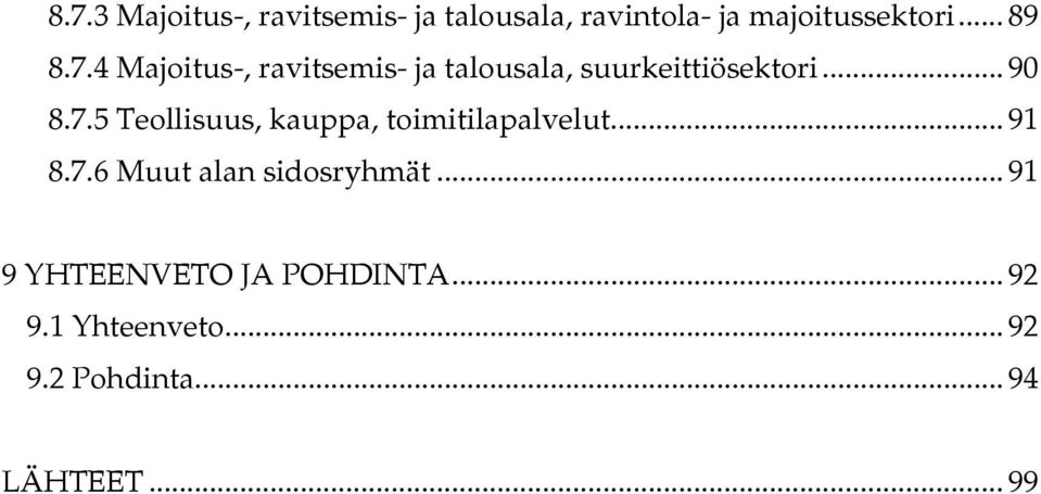 .. 91 8.7.6 Muut alan sidosryhmät... 91 9 YHTEENVETO JA POHDINTA... 92 9.