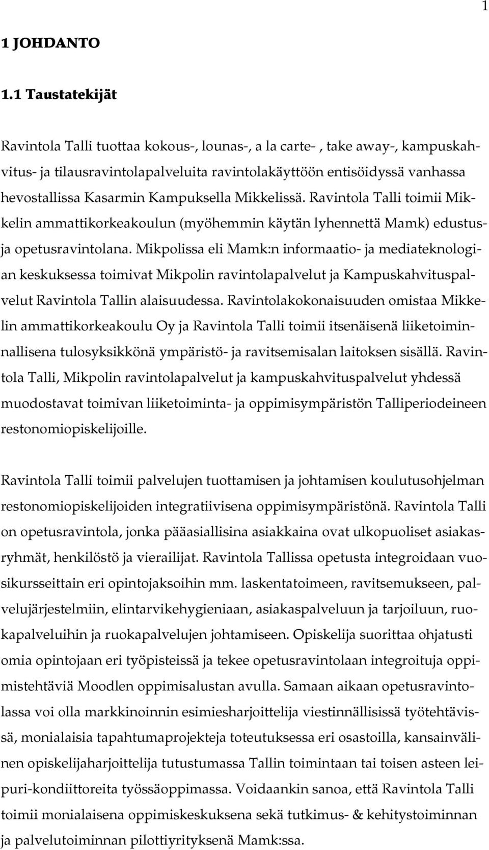 Kampuksella Mikkelissä. Ravintola Talli toimii Mikkelin ammattikorkeakoulun (myöhemmin käytän lyhennettä Mamk) edustusja opetusravintolana.