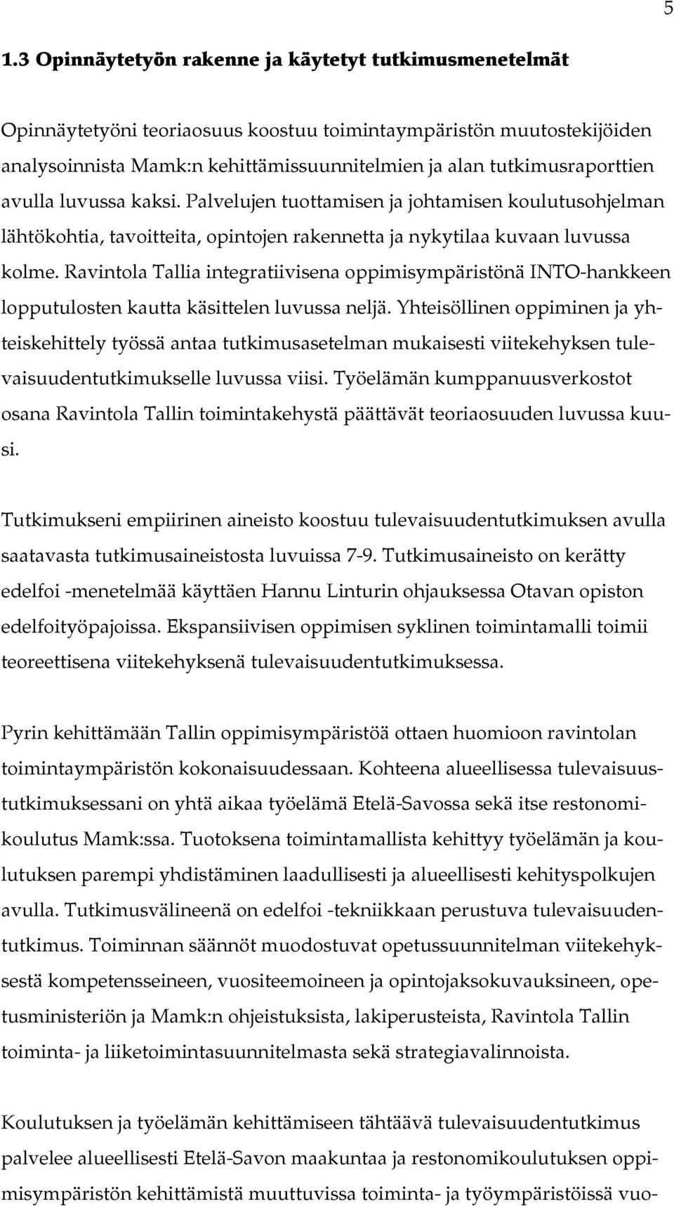 Ravintola Tallia integratiivisena oppimisympäristönä INTO-hankkeen lopputulosten kautta käsittelen luvussa neljä.