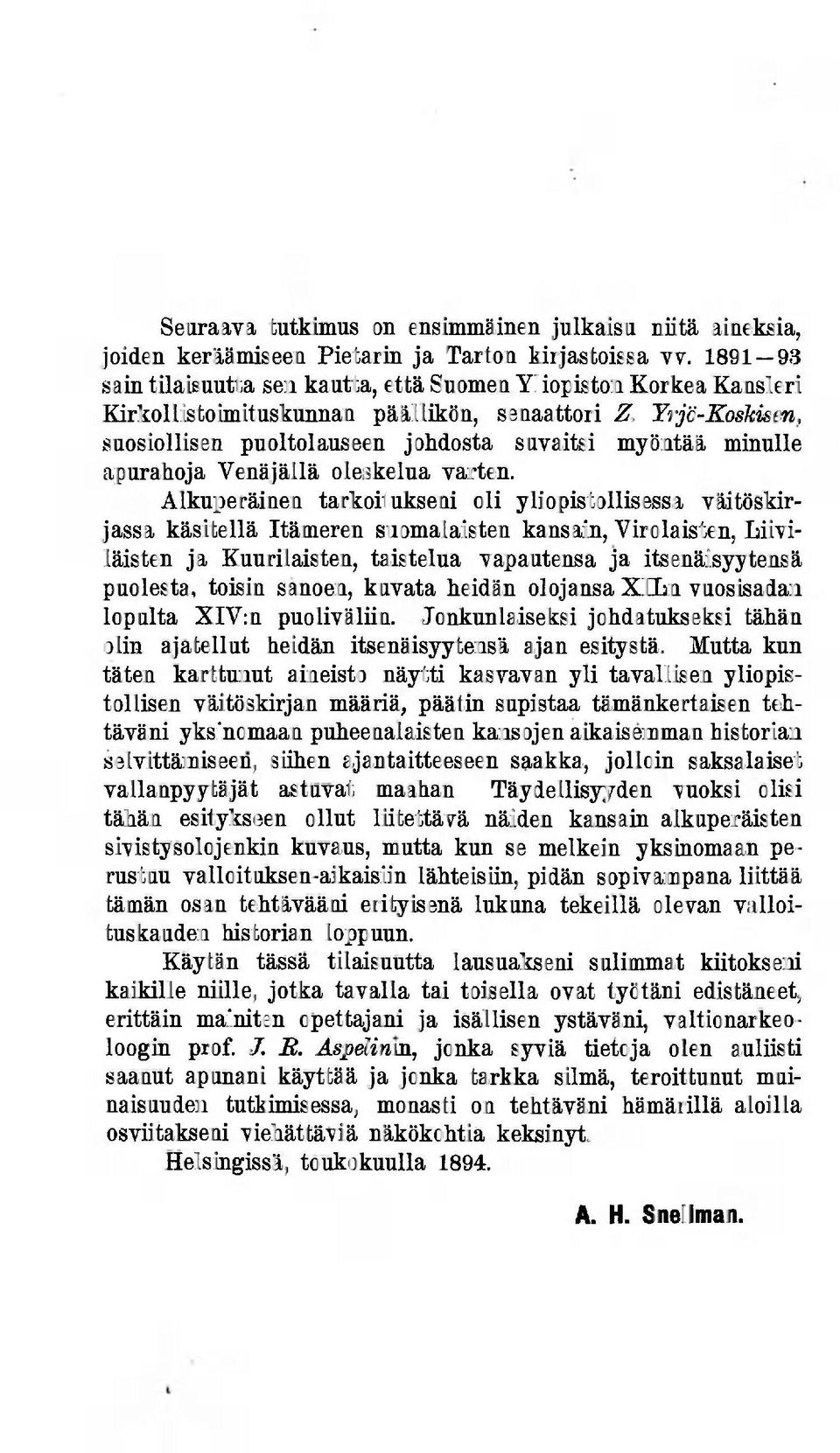 Yrjö-Koskisen, suosiollisen puoltolauseen johdosta suvaitsi myöntää minulle apurahoja Venäjällä oleskelua varten.