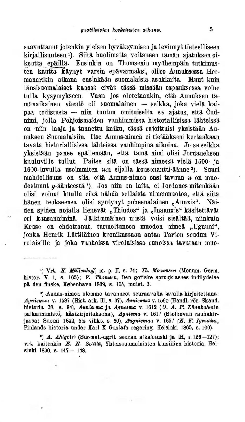 Muut kuin länsisuomalaiset kansat eivät tässä missään tapauksessa voine tulla kysymykseen.