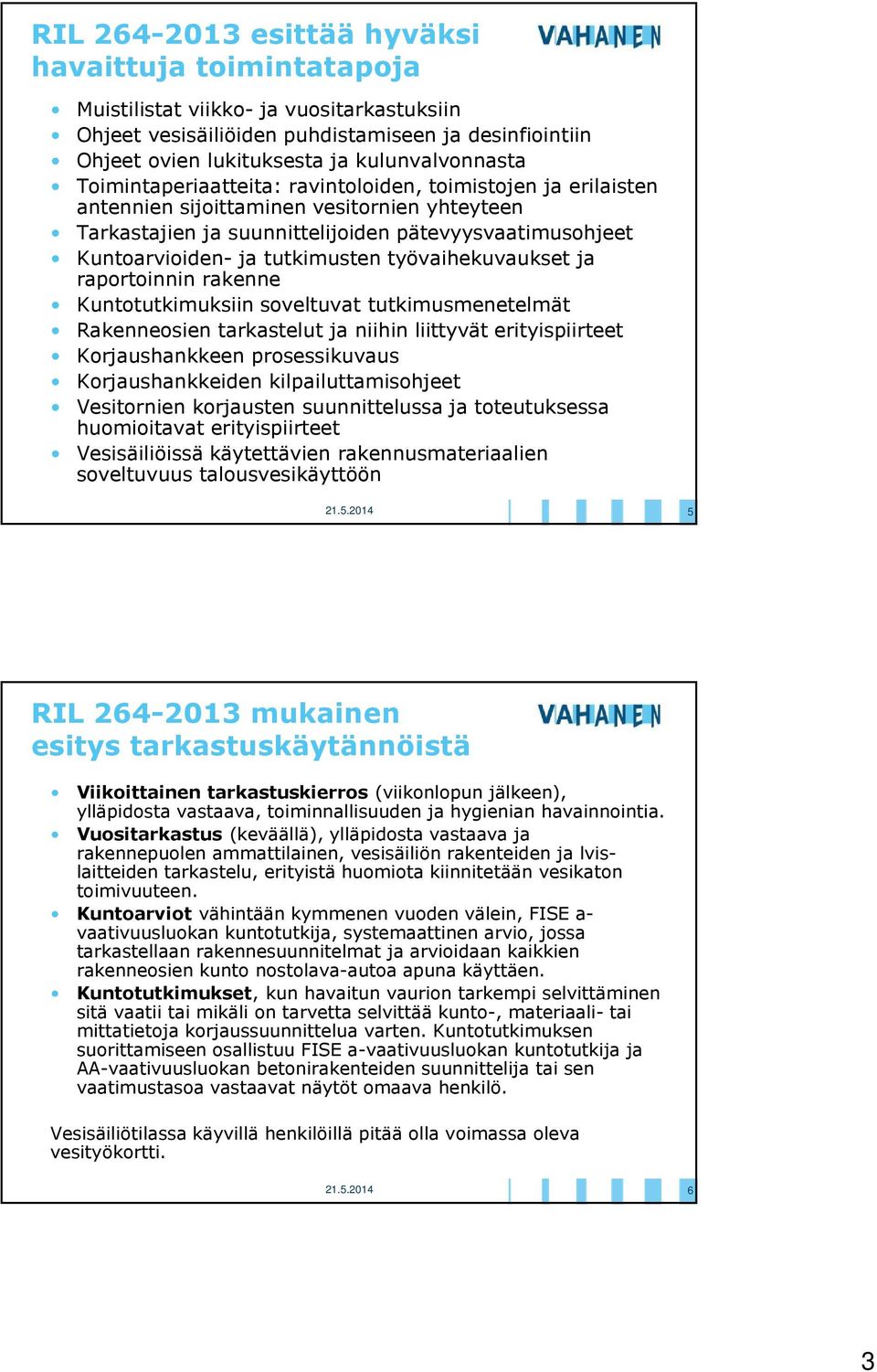 työvaihekuvaukset ja raportoinnin rakenne Kuntotutkimuksiin soveltuvat tutkimusmenetelmät Rakenneosien tarkastelut ja niihin liittyvät erityispiirteet Korjaushankkeen prosessikuvaus Korjaushankkeiden