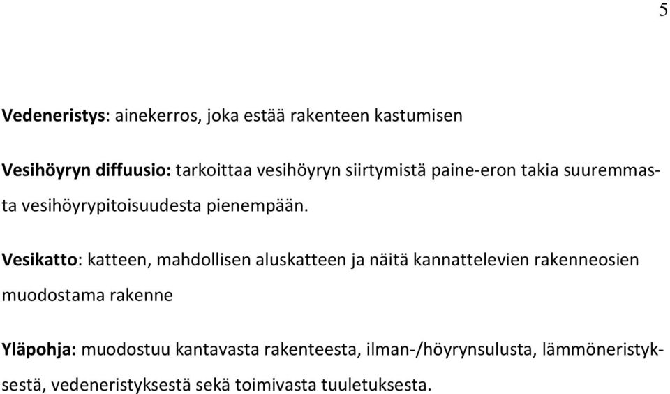 Vesikatto: katteen, mahdollisen aluskatteen ja näitä kannattelevien rakenneosien muodostama rakenne