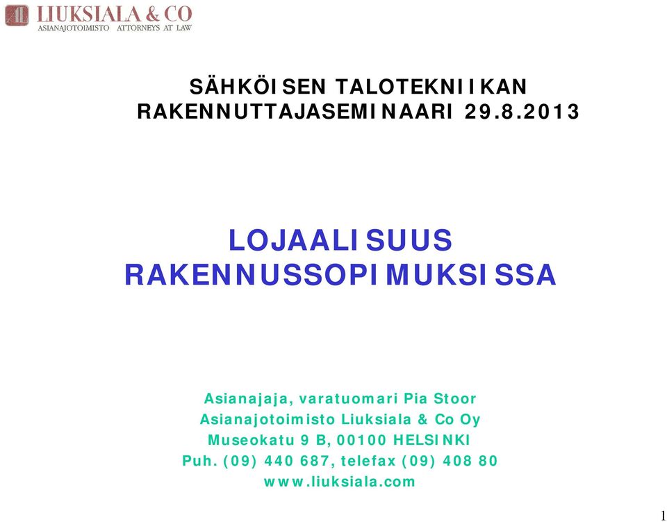 Pia Stoor Asianajotoimisto Liuksiala & Co Oy Museokatu 9 B,