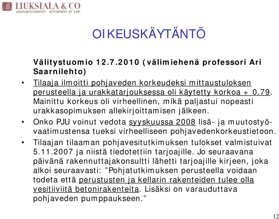 Onko PJU voinut vedota syyskuussa 2008 lisä- ja muutostyövaatimustensa tueksi virheelliseen pohjavedenkorkeustietoon. Tilaajan tilaaman pohjavesitutkimuksen tulokset valmistuivat 5.11.
