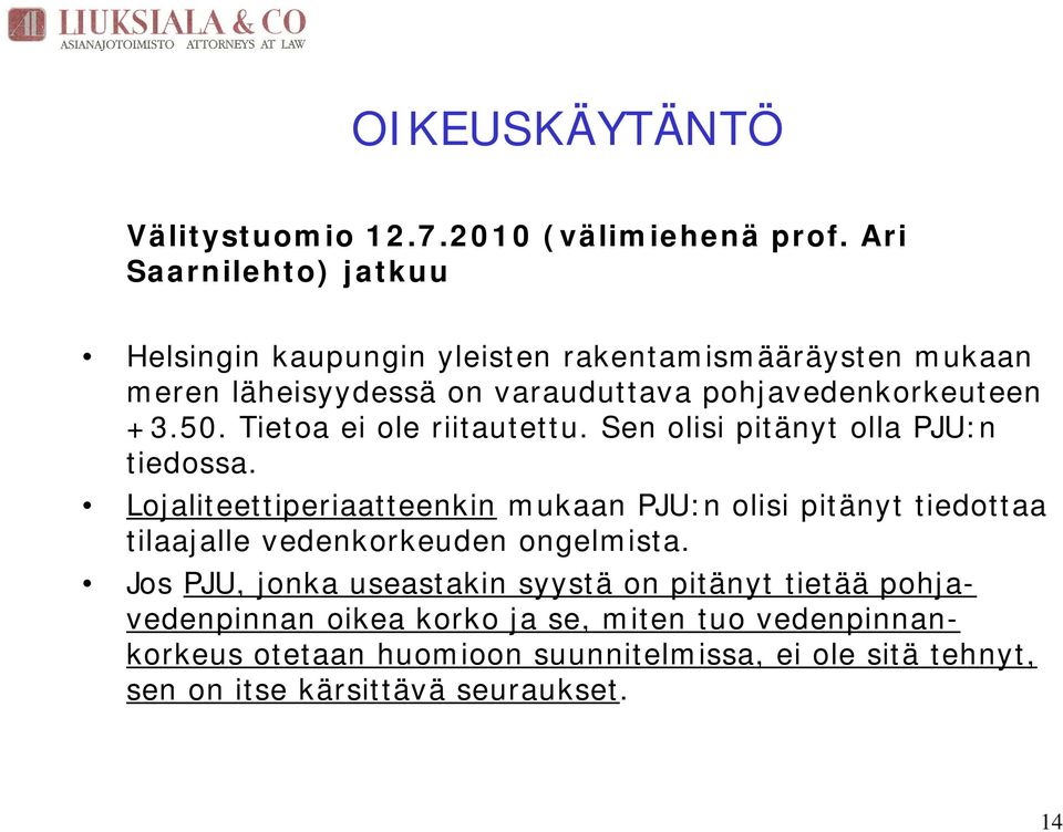 Tietoa ei ole riitautettu. Sen olisi pitänyt olla PJU:n tiedossa.