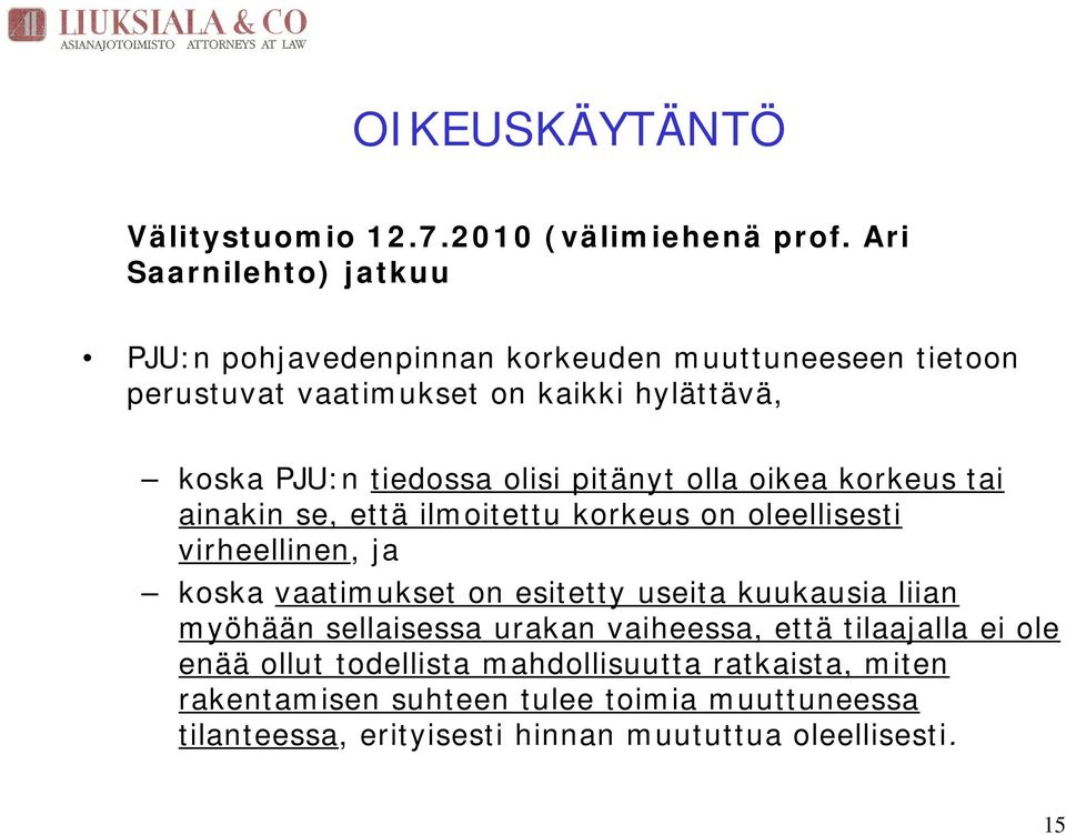 olisi pitänyt olla oikea korkeus tai ainakin se, että ilmoitettu korkeus on oleellisesti virheellinen, ja koska vaatimukset on esitetty useita