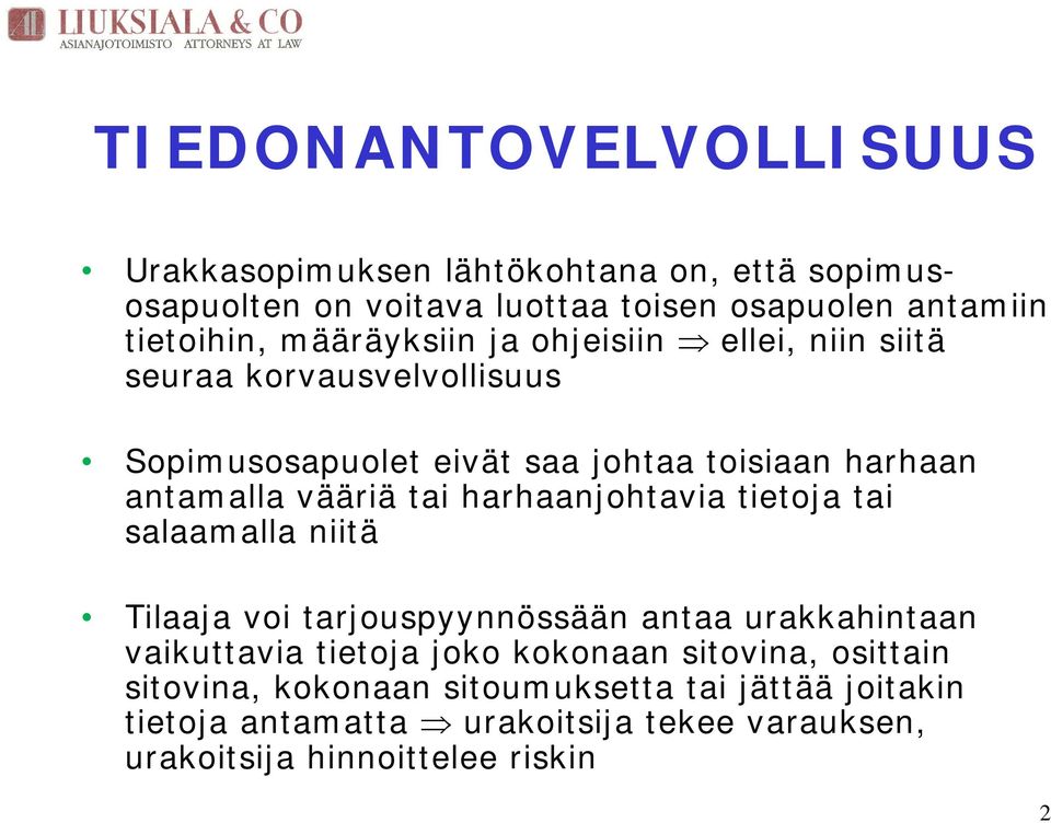 tai harhaanjohtavia tietoja tai salaamalla niitä Tilaaja voi tarjouspyynnössään antaa urakkahintaan vaikuttavia tietoja joko kokonaan