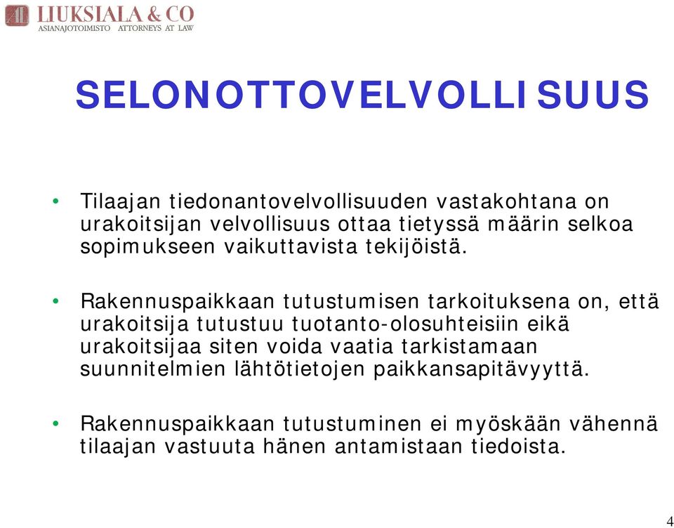 Rakennuspaikkaan tutustumisen tarkoituksena on, että urakoitsija tutustuu tuotanto-olosuhteisiin eikä urakoitsijaa