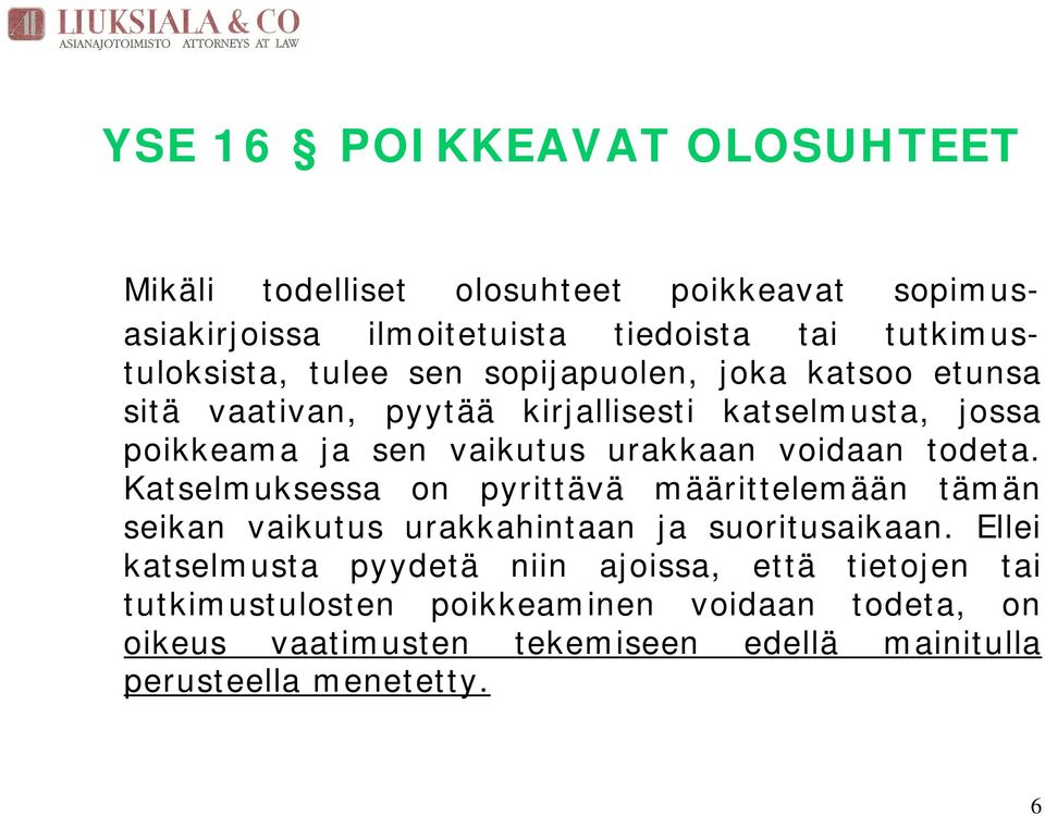 todeta. Katselmuksessa on pyrittävä määrittelemään tämän seikan vaikutus urakkahintaan ja suoritusaikaan.