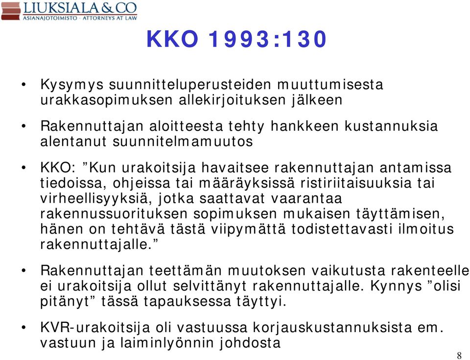 rakennussuorituksen sopimuksen mukaisen täyttämisen, hänen on tehtävä tästä viipymättä todistettavasti ilmoitus rakennuttajalle.