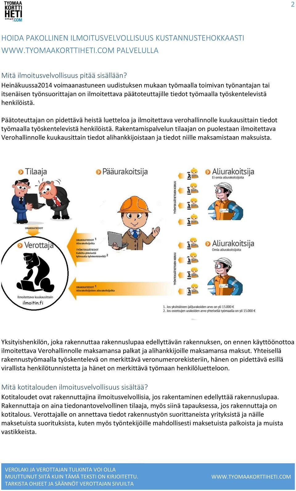 Päätoteuttajan on pidettävä heistä luetteloa ja ilmoitettava verohallinnolle kuukausittain tiedot työmaalla työskentelevistä henkilöistä.