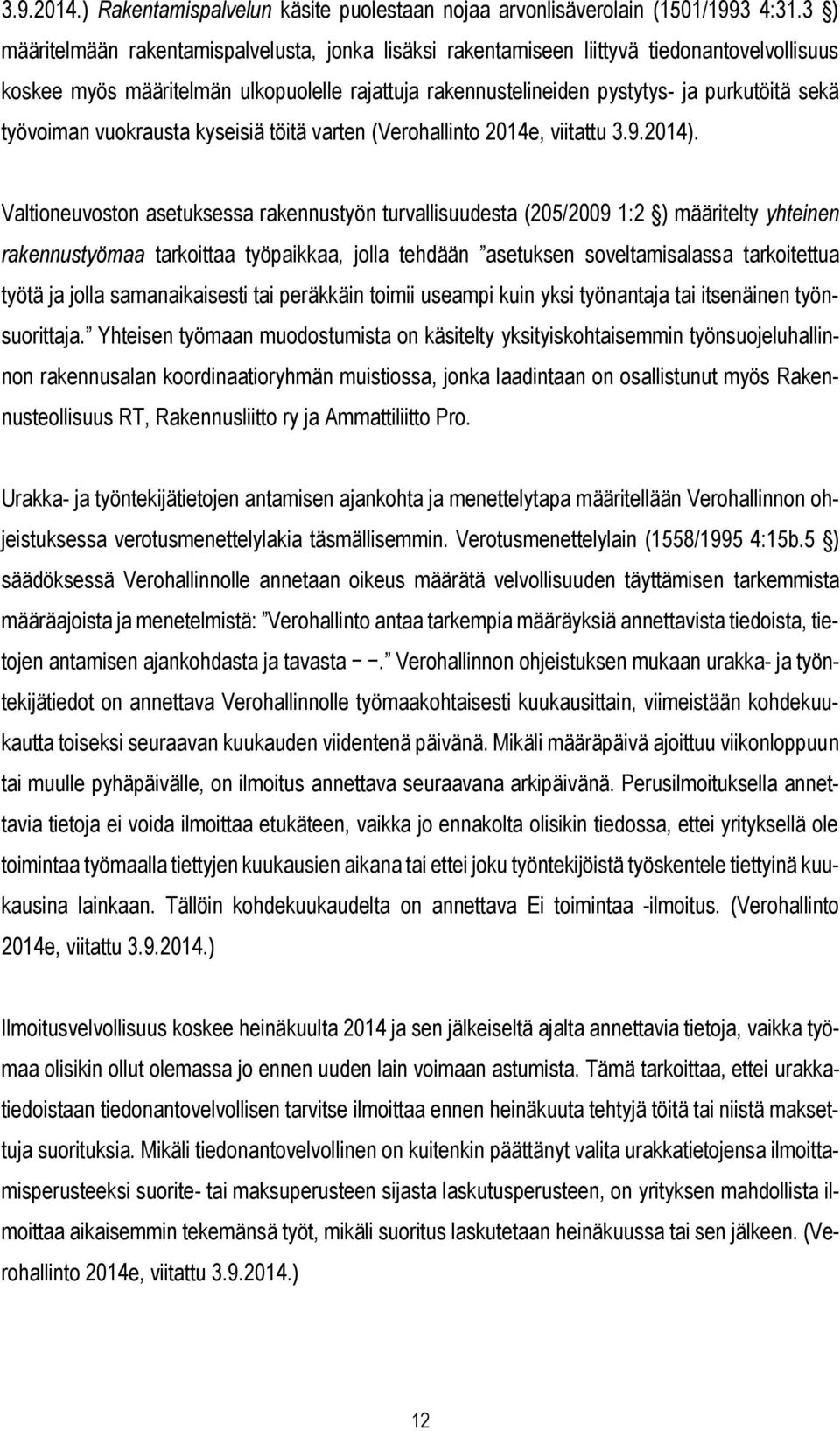 työvoiman vuokrausta kyseisiä töitä varten (Verohallinto 2014e, viitattu 3.9.2014).