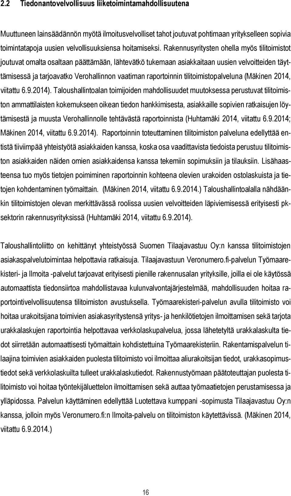 Rakennusyritysten ohella myös tilitoimistot joutuvat omalta osaltaan päättämään, lähtevätkö tukemaan asiakkaitaan uusien velvoitteiden täyttämisessä ja tarjoavatko Verohallinnon vaatiman raportoinnin