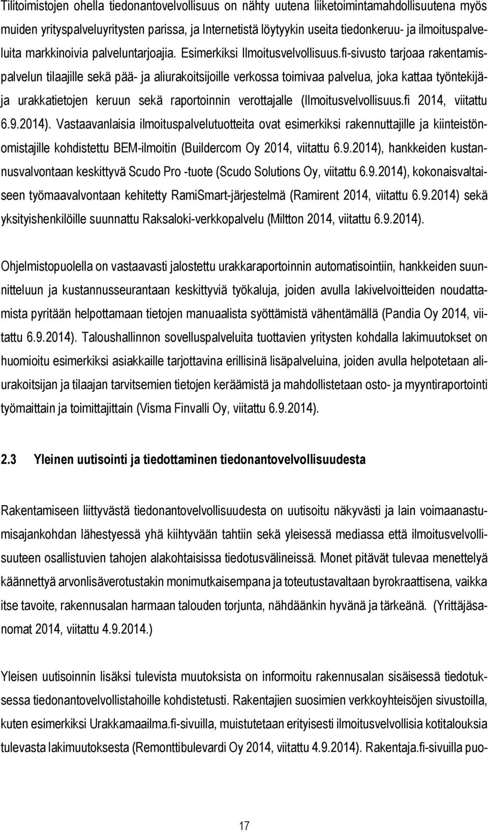 fi-sivusto tarjoaa rakentamispalvelun tilaajille sekä pää- ja aliurakoitsijoille verkossa toimivaa palvelua, joka kattaa työntekijäja urakkatietojen keruun sekä raportoinnin verottajalle