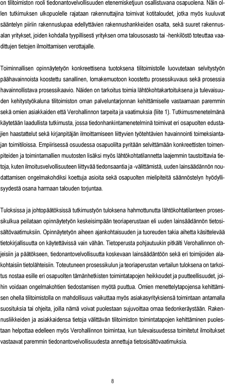 rakennusalan yritykset, joiden kohdalla tyypillisesti yrityksen oma talousosasto tai -henkilöstö toteuttaa vaadittujen tietojen ilmoittamisen verottajalle.