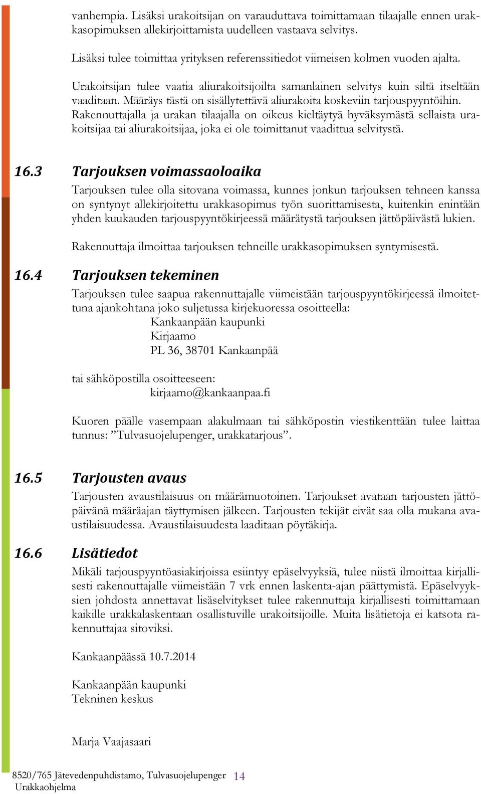 Määräys tästä on sisällytettävä aliurakoita koskeviin tarjouspyyntöihin.