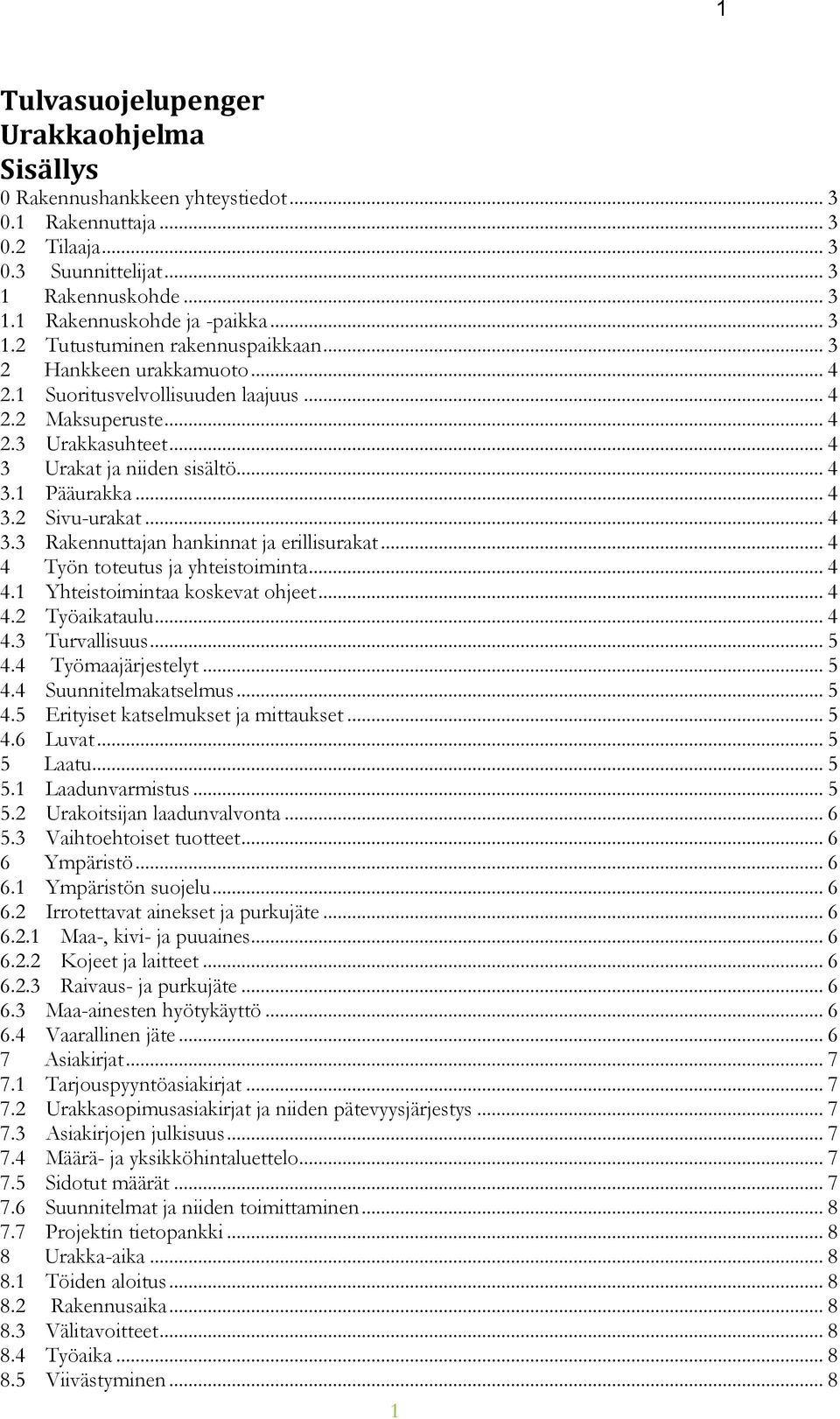 .. 4 4 Työn toteutus ja yhteistoiminta... 4 4.1 Yhteistoimintaa koskevat ohjeet... 4 4.2 Työaikataulu... 4 4.3 Turvallisuus... 5 4.4 Työmaajärjestelyt... 5 4.4 Suunnitelmakatselmus... 5 4.5 Erityiset katselmukset ja mittaukset.