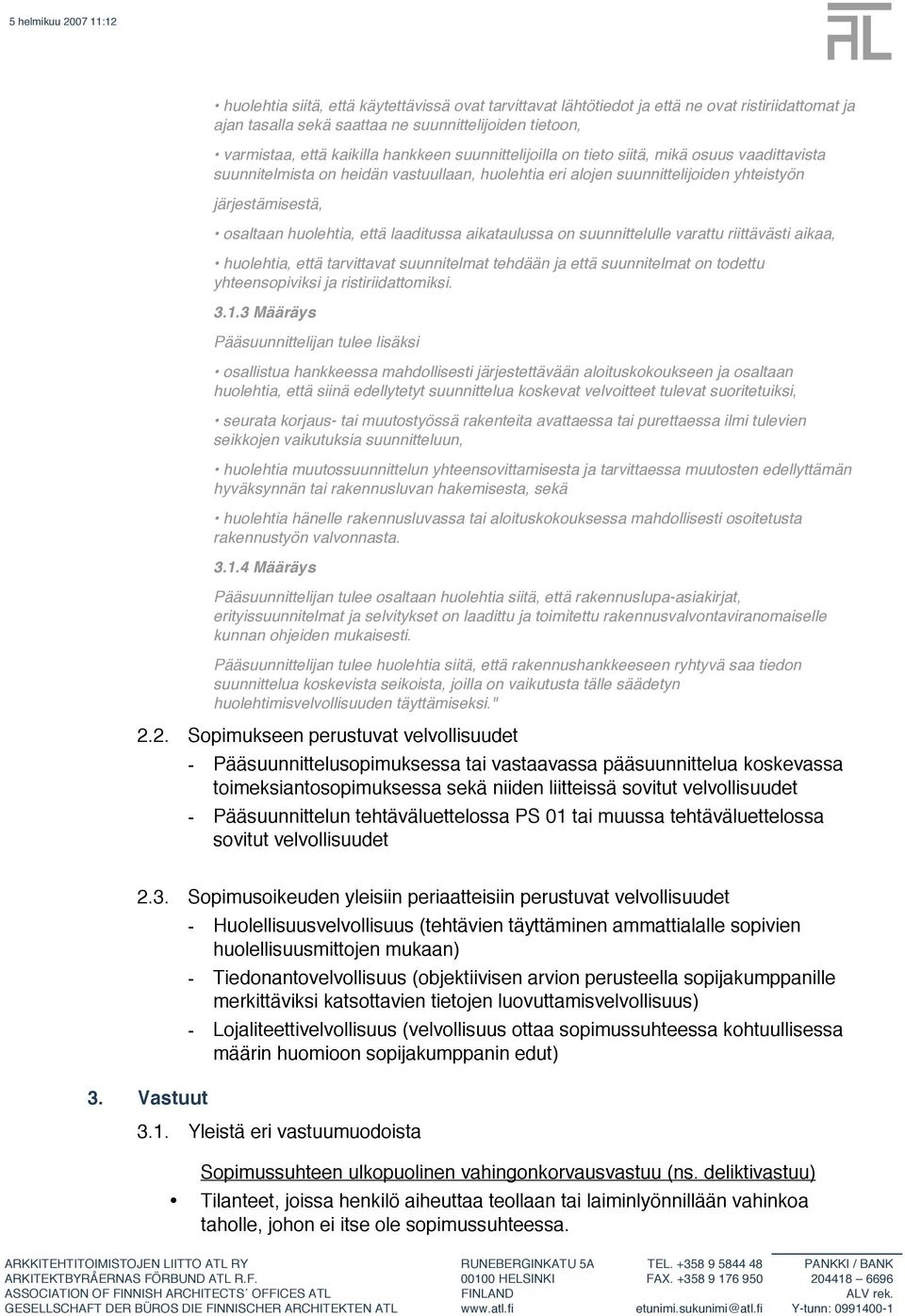 aikataulussa on suunnittelulle varattu riittävästi aikaa, huolehtia, että tarvittavat suunnitelmat tehdään ja että suunnitelmat on todettu yhteensopiviksi ja ristiriidattomiksi. 3.1.