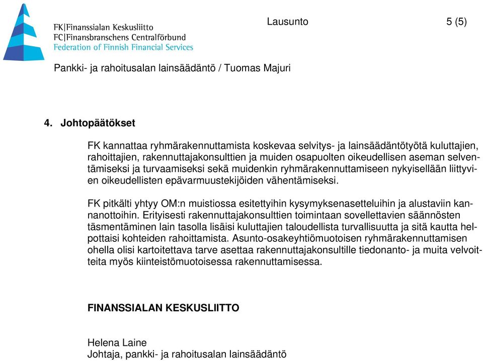 ja turvaamiseksi sekä muidenkin ryhmärakennuttamiseen nykyisellään liittyvien oikeudellisten epävarmuustekijöiden vähentämiseksi.