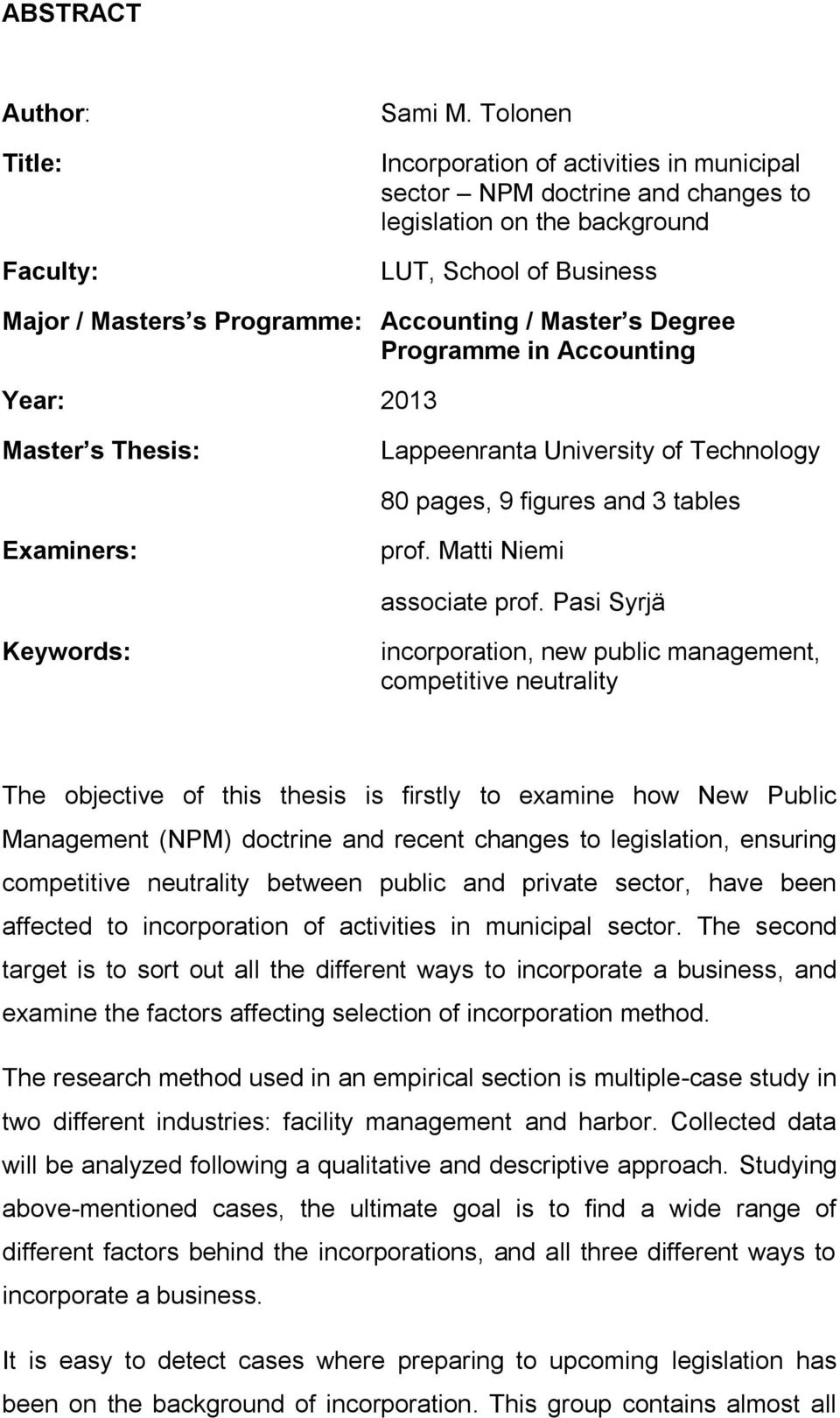 Programme in Accounting Year: 2013 Master s Thesis: Lappeenranta University of Technology 80 pages, 9 figures and 3 tables Examiners: prof. Matti Niemi associate prof.