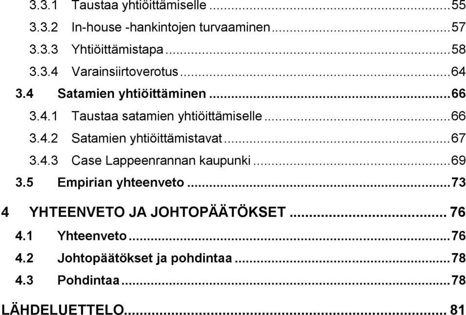 .. 67 3.4.3 Case Lappeenrannan kaupunki... 69 3.5 Empirian yhteenveto... 73 4 YHTEENVETO JA JOHTOPÄÄTÖKSET... 76 4.