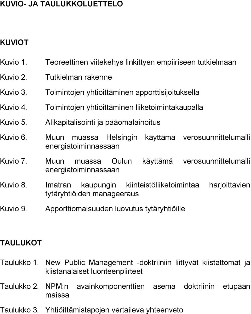 pääomalainoitus Muun muassa Helsingin käyttämä verosuunnittelumalli energiatoiminnassaan Kuvio 7. Muun muassa Oulun käyttämä verosuunnittelumalli energiatoiminnassaan Kuvio 8.