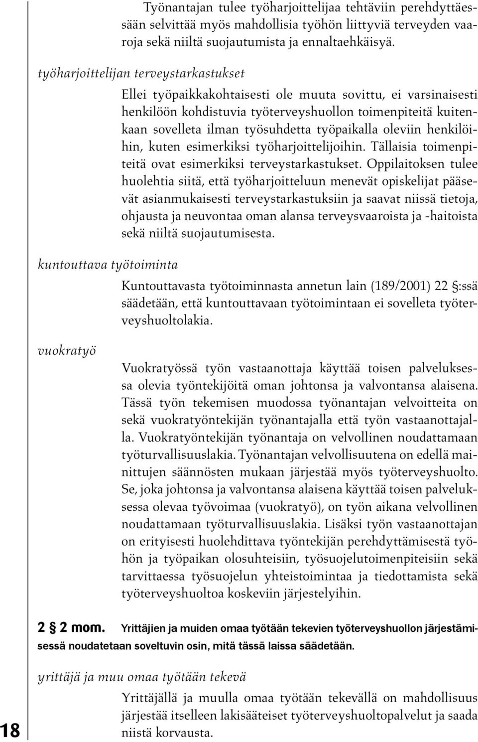 työpaikalla oleviin henkilöihin, kuten esimerkiksi työharjoittelijoihin. Tällaisia toimenpiteitä ovat esimerkiksi terveystarkastukset.