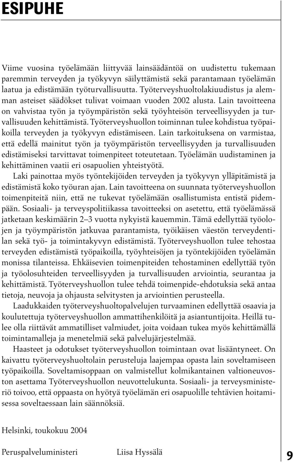 Lain tavoitteena on vahvistaa työn ja työympäristön sekä työyhteisön terveellisyyden ja turvallisuuden kehittämistä.