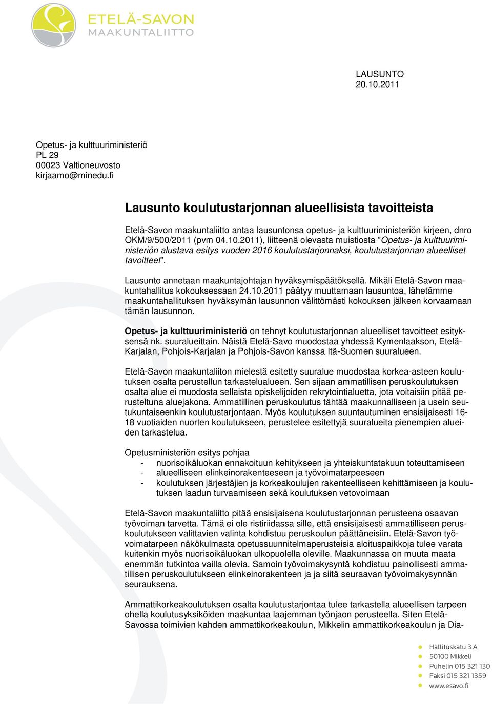 2011), liitteenä olevasta muistiosta Opetus- ja kulttuuriministeriön alustava esitys vuoden 2016 koulutustarjonnaksi, koulutustarjonnan alueelliset tavoitteet.