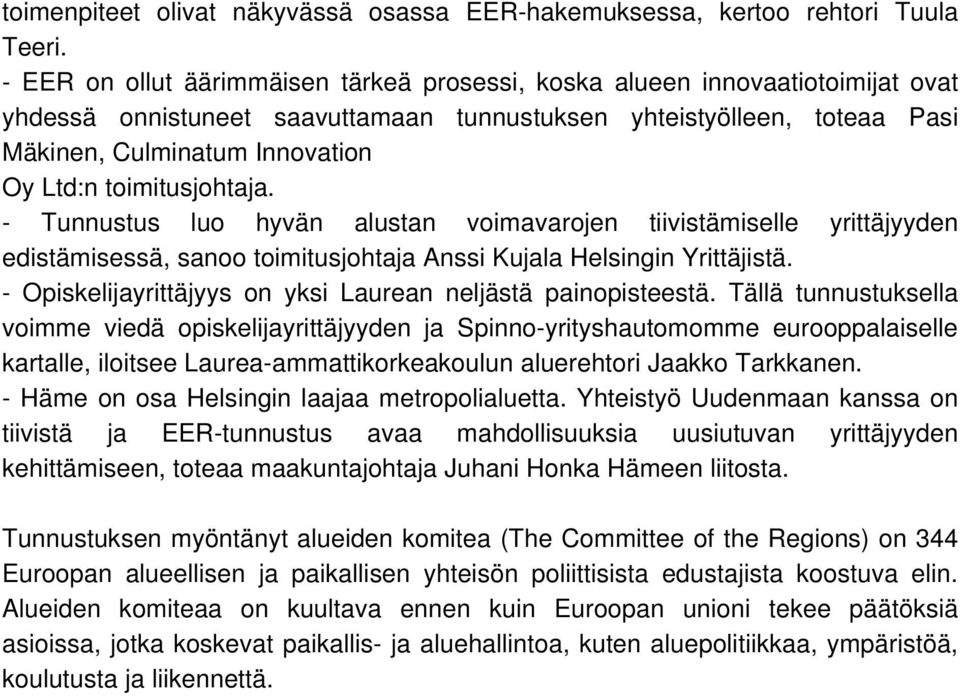 toimitusjohtaja. - Tunnustus luo hyvän alustan voimavarojen tiivistämiselle yrittäjyyden edistämisessä, sanoo toimitusjohtaja Anssi Kujala Helsingin Yrittäjistä.