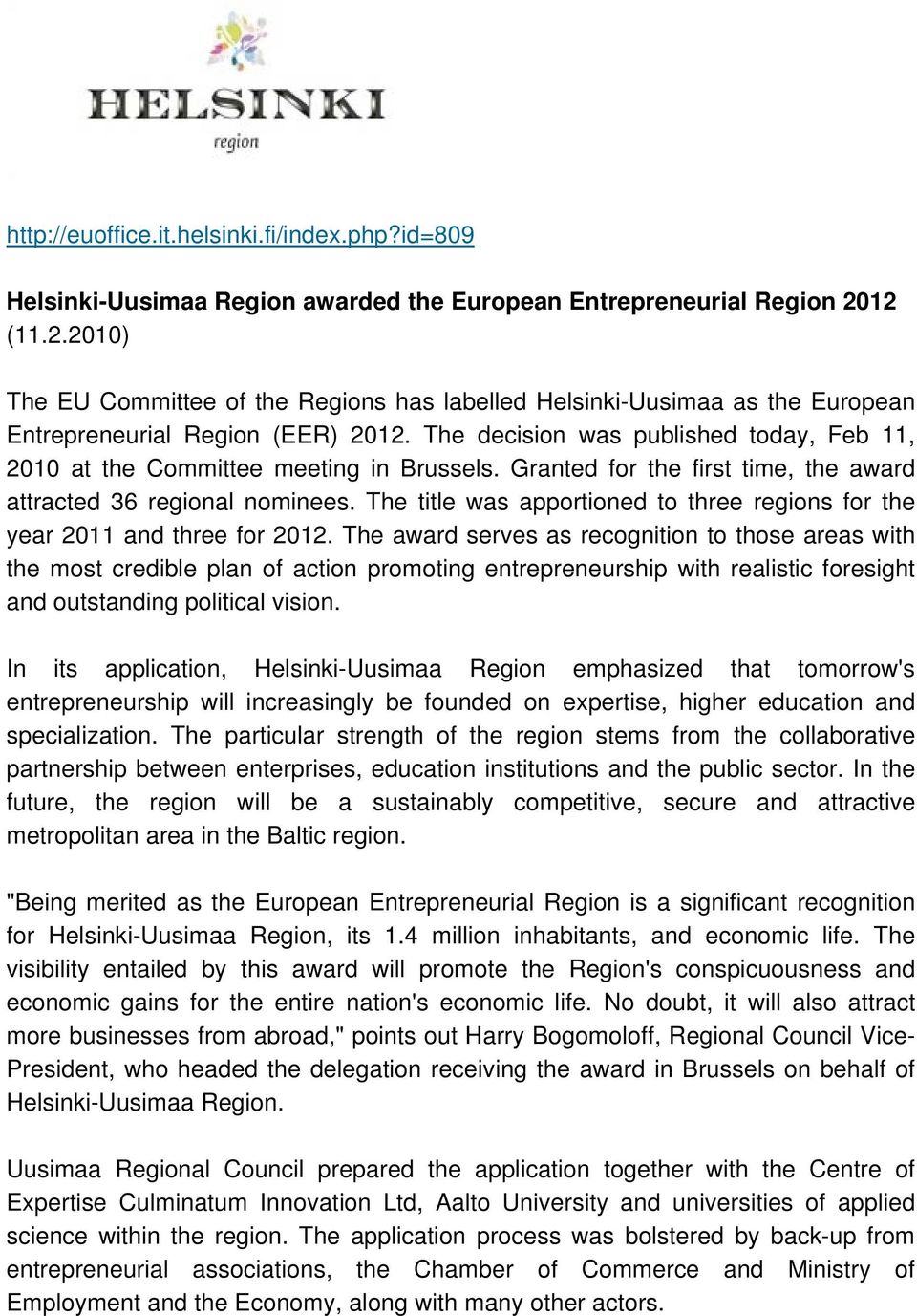 The decision was published today, Feb 11, 2010 at the Committee meeting in Brussels. Granted for the first time, the award attracted 36 regional nominees.