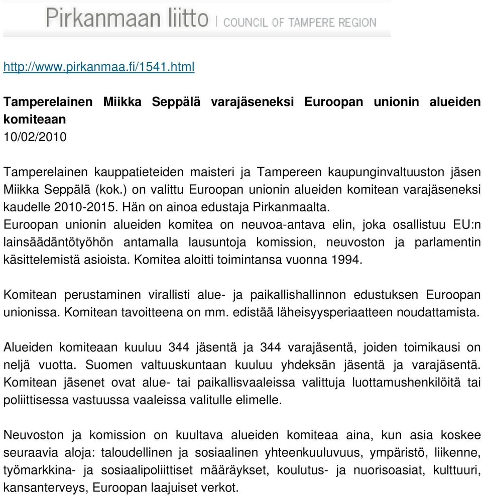 ) on valittu Euroopan unionin alueiden komitean varajäseneksi kaudelle 2010-2015. Hän on ainoa edustaja Pirkanmaalta.