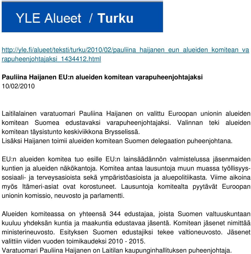 varapuheenjohtajaksi. Valinnan teki alueiden komitean täysistunto keskiviikkona Brysselissä. Lisäksi Haijanen toimii alueiden komitean Suomen delegaation puheenjohtana.