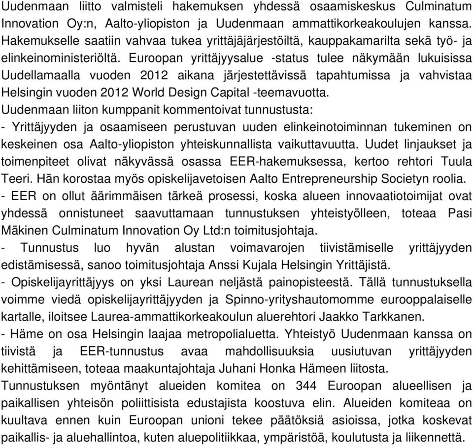 Euroopan yrittäjyysalue -status tulee näkymään lukuisissa Uudellamaalla vuoden 2012 aikana järjestettävissä tapahtumissa ja vahvistaa Helsingin vuoden 2012 World Design Capital -teemavuotta.