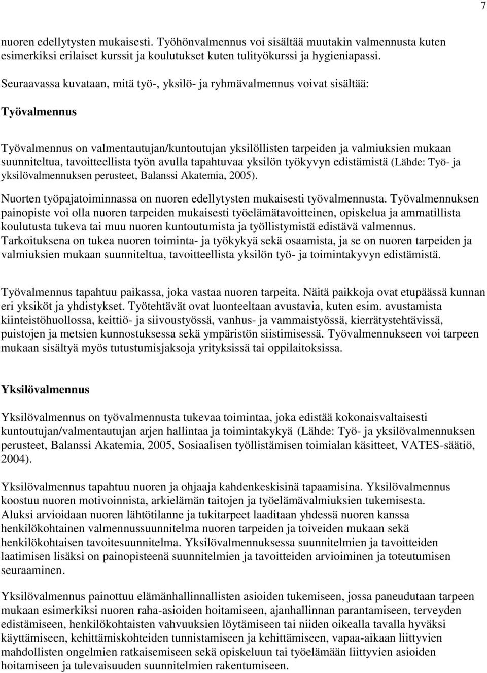 tavoitteellista työn avulla tapahtuvaa yksilön työkyvyn edistämistä (Lähde: Työ- ja yksilövalmennuksen perusteet, Balanssi Akatemia, 2005).