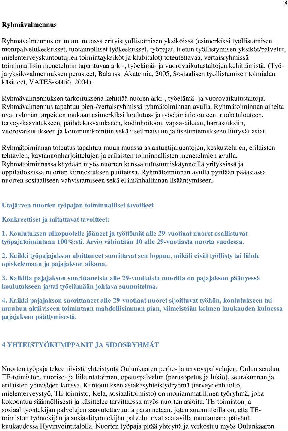 (Työja yksilövalmennuksen perusteet, Balanssi Akatemia, 2005, Sosiaalisen työllistämisen toimialan käsitteet, VATES-säätiö, 2004).