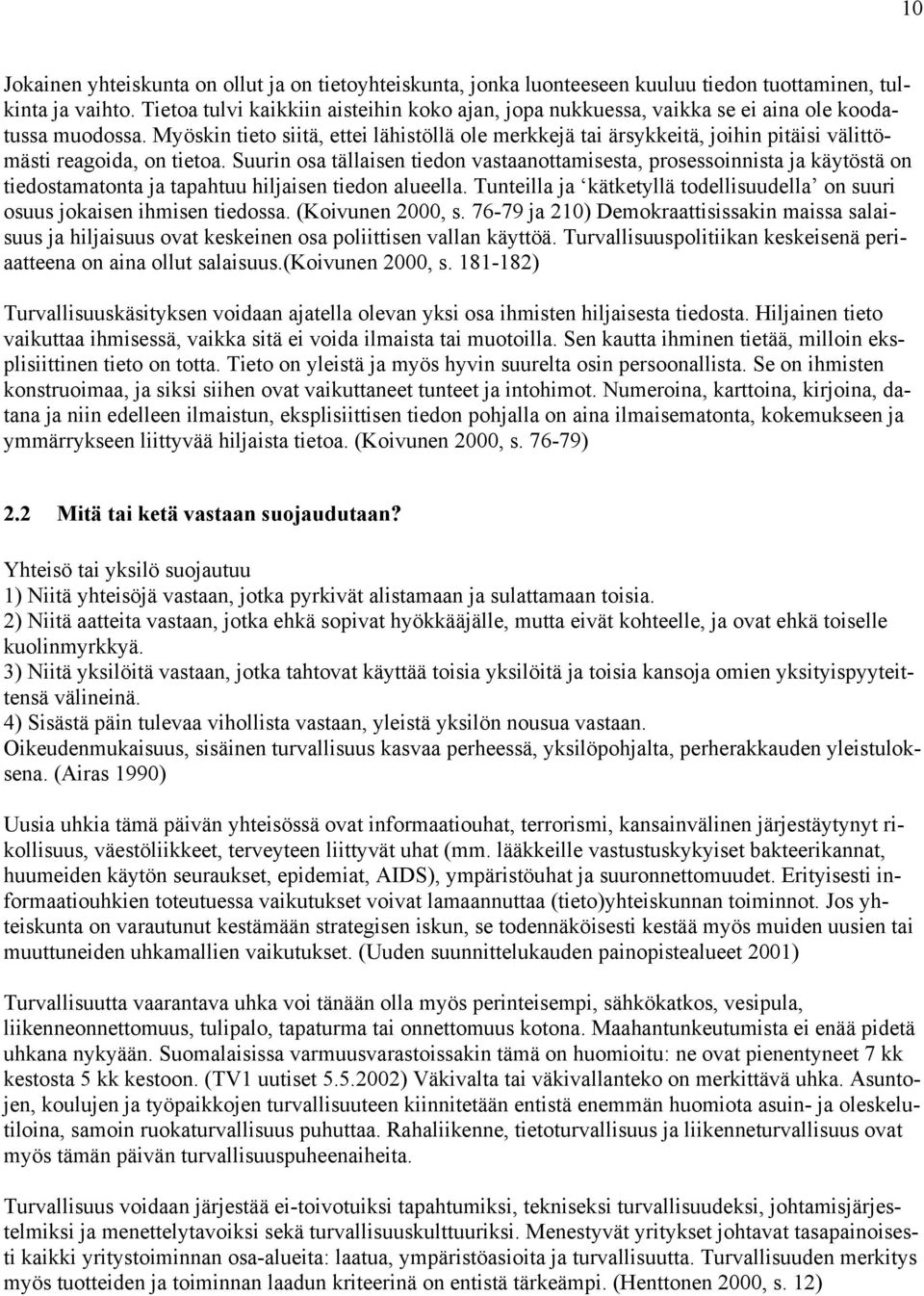 Myöskin tieto siitä, ettei lähistöllä ole merkkejä tai ärsykkeitä, joihin pitäisi välittömästi reagoida, on tietoa.