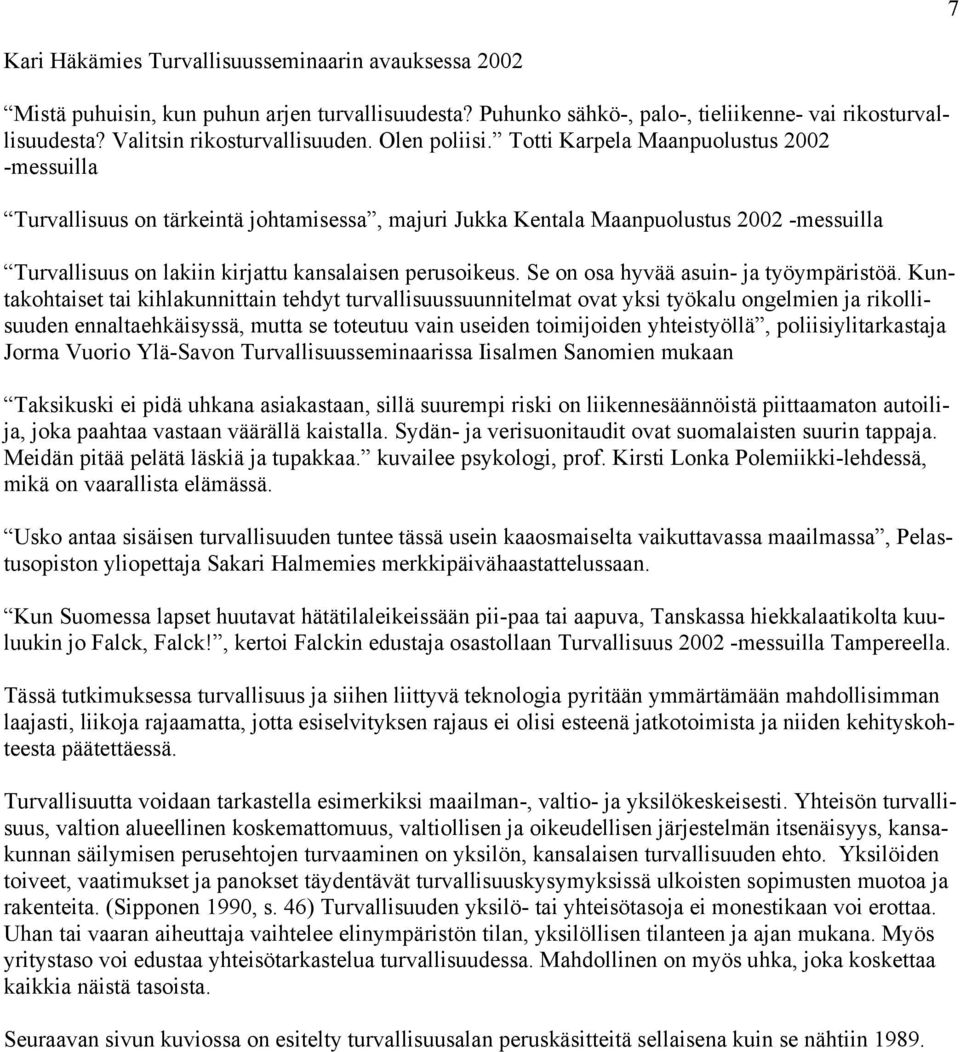 Totti Karpela Maanpuolustus 2002 -messuilla Turvallisuus on tärkeintä johtamisessa, majuri Jukka Kentala Maanpuolustus 2002 -messuilla Turvallisuus on lakiin kirjattu kansalaisen perusoikeus.